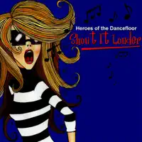 Shout It Louder (CJ Rise's 47th Street Remix) — Heroes of the Dancefloor