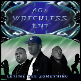 Let Me See Something A.G. & Wreckless E.N.T.