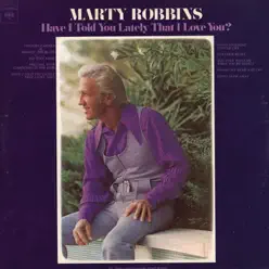 Have I Told You Lately That I Love You? - Marty Robbins