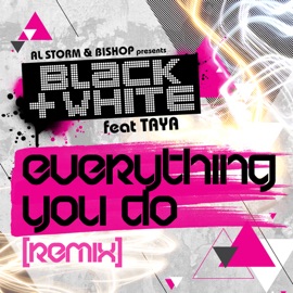 Everything You Do (2011 Mix) (feat. Taya) Black & White
