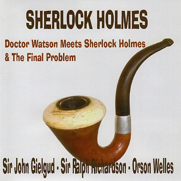 Обложка альбома «Sherlock Holmes: Doctor Watson Meets Sherlock Holmes / The Final Problem» — John Gielgud, Sir Ralph Richardson & Orson Welles
