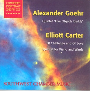 Goehr: 5 Objects Darkly - Carter: Of Challenge and of Love