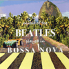 The Music of the Beatles Played in Bossa Nova - David Costa, Mauro Martins & Davizhino Costa