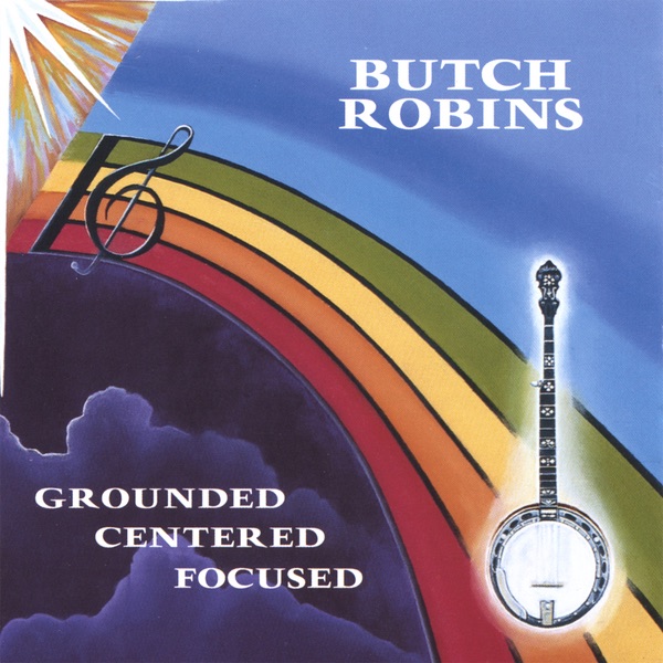 Обложка альбома «Grounded . Centered . Focused» — Butch Robins