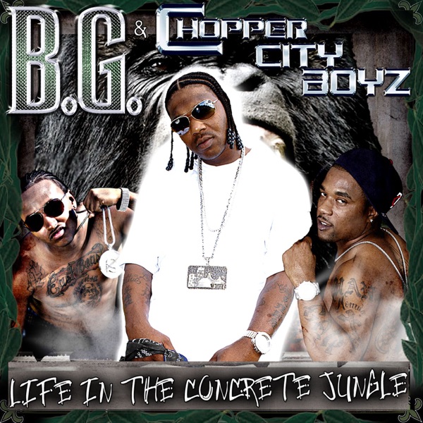 Life In the Concrete Jungle - B.G. & The Chopper City Boyz