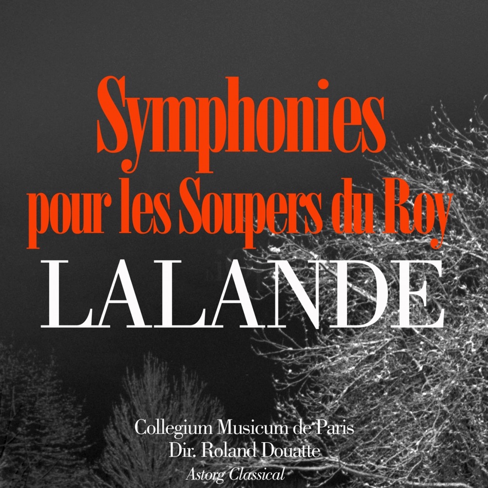 Обложка альбома «De Lalande: Symphonies pour les soupers du roy» — Collegium Musicum de Paris & Roland Douatte