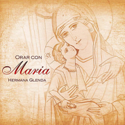 Orar con María - Hermana Glenda