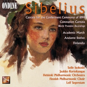 Sibelius: Academic March, Cantata for the Conferment Ceremony of 1894 & Cantata for the Coronation of Nicholas II