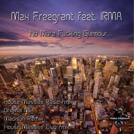 No More F*****g Glamour (feat. Irma) [Madison Remix] Max Freegrant