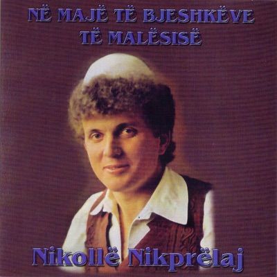 Nikolle Nikprelaj - Kenge Per Prele Gjeloshin