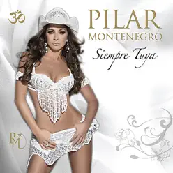 Siempre Tuya - Pilar Montenegro