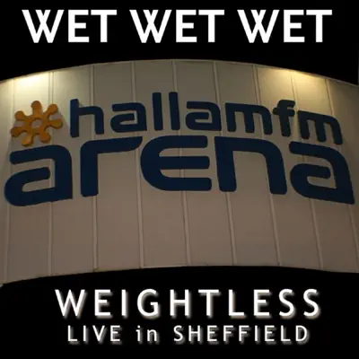 Weightless (Live In Sheffield 2007) - Single - Wet Wet Wet
