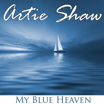Artie Shaw - My Blue Heaven - Artie Shaw Artie Shaw - My Blue Heaven - Artie Shaw