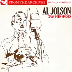 Snap Your Fingers - from the Archives (Digitally Remastered) (Re-mastered) - Al Jolson