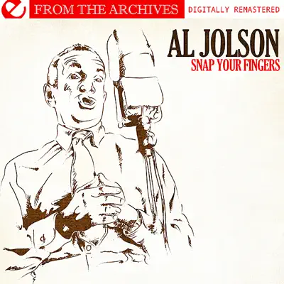 Snap Your Fingers - from the Archives (Digitally Remastered) (Re-mastered) - Al Jolson