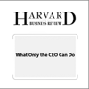 What Only the CEO Can Do (Harvard Business Review) (Unabridged) - A.G. Lafley