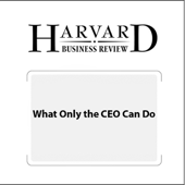 What Only the CEO Can Do (Harvard Business Review) (Unabridged) - A.G. Lafley