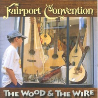 The Wood And The Wire by Fairport Convention on Apple Music