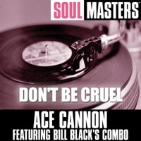 Soul Masters: Don't Be Cruel - Ace Cannon & Bill Black's Combo