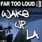 Wake Up LA (Original Mix) - Far Too Loud lyrics