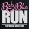 Run (TDH Remix) [feat. Wretch 32] - Baby Blue lyrics