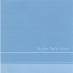 Maybe You're Gone