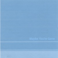 Maybe You're Gone - Binocular