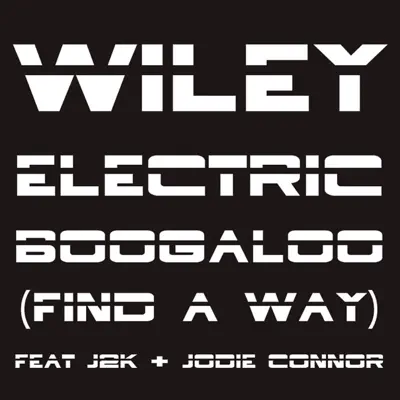 Electric Boogaloo (Find a Way) [feat. J2K & Jodie Connor] {Remixes} - Wiley