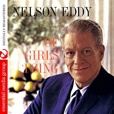 Of Girls I Sing (Digitally Remastered) - Nelson Eddy