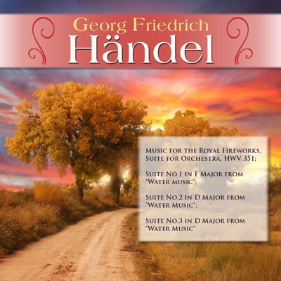 Georg Friedrich Händel: Music for the Royal Fireworks, Suite for Orchestra, HWV 351; Suite No.1 in F Major from "Water music"; Suite No.2 in D Major from "Water Music"; Suite No.3 in D Major from "Water Music"