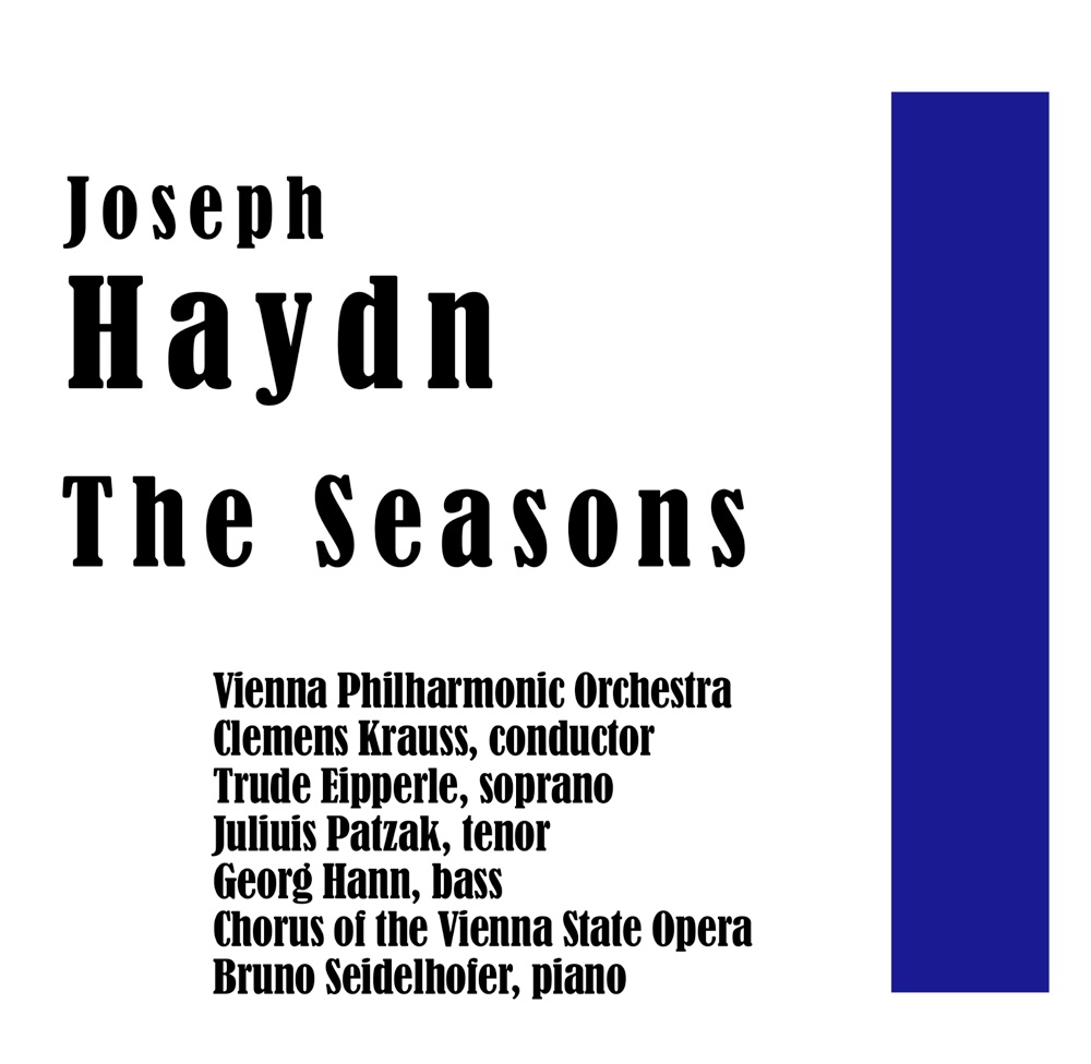 Обложка альбома «Haydn: The Seasons» — Clemens Krauss, Bruno Seidelhofer, Vienna Philharmonic, Georg Hann, Trude Eipperle, Chorus of the Vienna State Opera & Julius Patzak