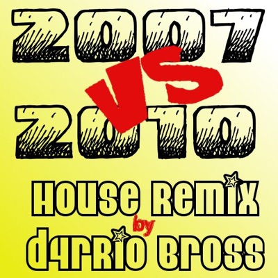 D4rrio Bross - 2007 Vs 2010 Dance House Remix ( Countinuous Dj Mix ) Djmix Electro