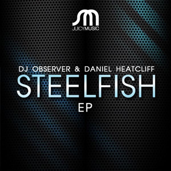 Обложка альбома «The Steelfish - EP» — Daniel Heatcliff & DJ Observer