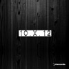 10 x 12 (Mixed by Huxley)