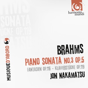 Brahms: Piano Sonata Op. 5, Fantasien Op. 116, Klavierstücke Op. 119