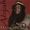 Abijah - Moving 2 the Top