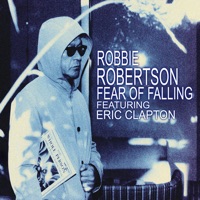 Fear of Falling (feat. Eric Clapton) [Radio Edit] - Single - Robbie Robertson