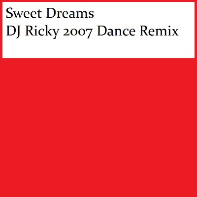 Sweet Dreams (DJ Ricky 2007 Dance Remix) - Single