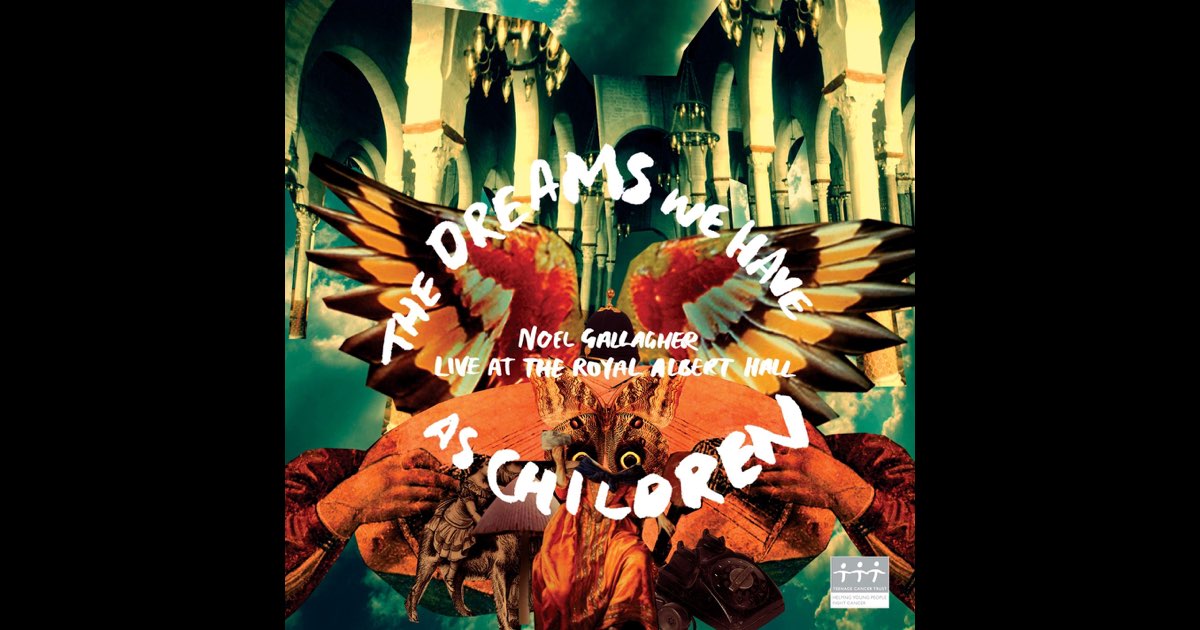 The Dreams We Have As Children (Live) - Album by Noel Gallagher