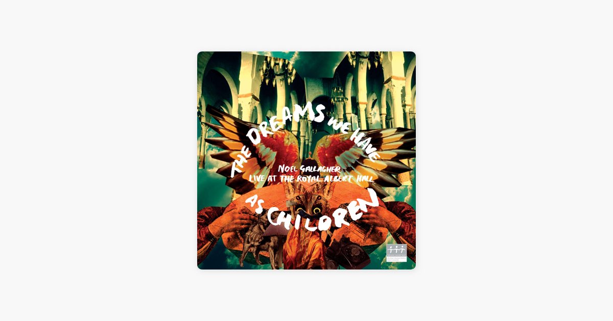 The Dreams We Have As Children (Live) - Album by Noel Gallagher