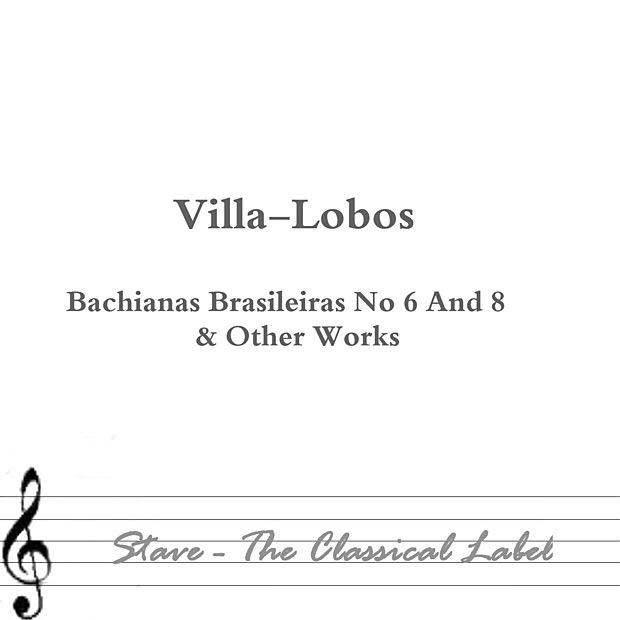 Villa-Lobos: Bachianas Brasileiras No. 6 & Other Works