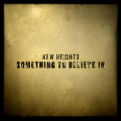 Something to Believe In - New Heights Something to Believe In - New Heights