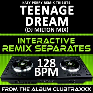 Teenage Dream (Katy Perry Remix Tribute)(128 BPM Interactive Remix Separates)