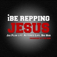 I Be Repping Jesus (feat. Altered Life & Big Hud) - Single - Jai Plus 1