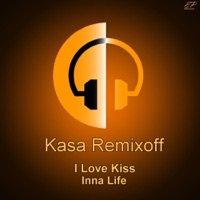 I Love Kiss / Inna Life - EP - Single - Kasa Remixoff