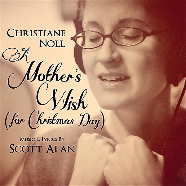 Обложка альбома «A Mothers Wish (For Christmas Day) [feat.Scott Alan] - Single» — Christiane Noll
