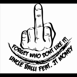 Forget Who Don't Like It(FWDLI) [feat. JT Money]