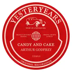 Candy and Cake - Arthur Godfrey Candy and Cake - Arthur Godfrey