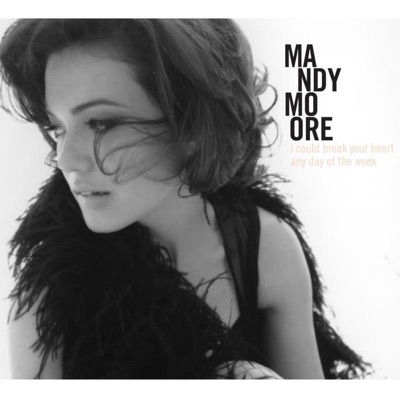 I Could Break Your Heart Any Day of the Week - Mandy Moore