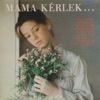 Mama, Kérlek